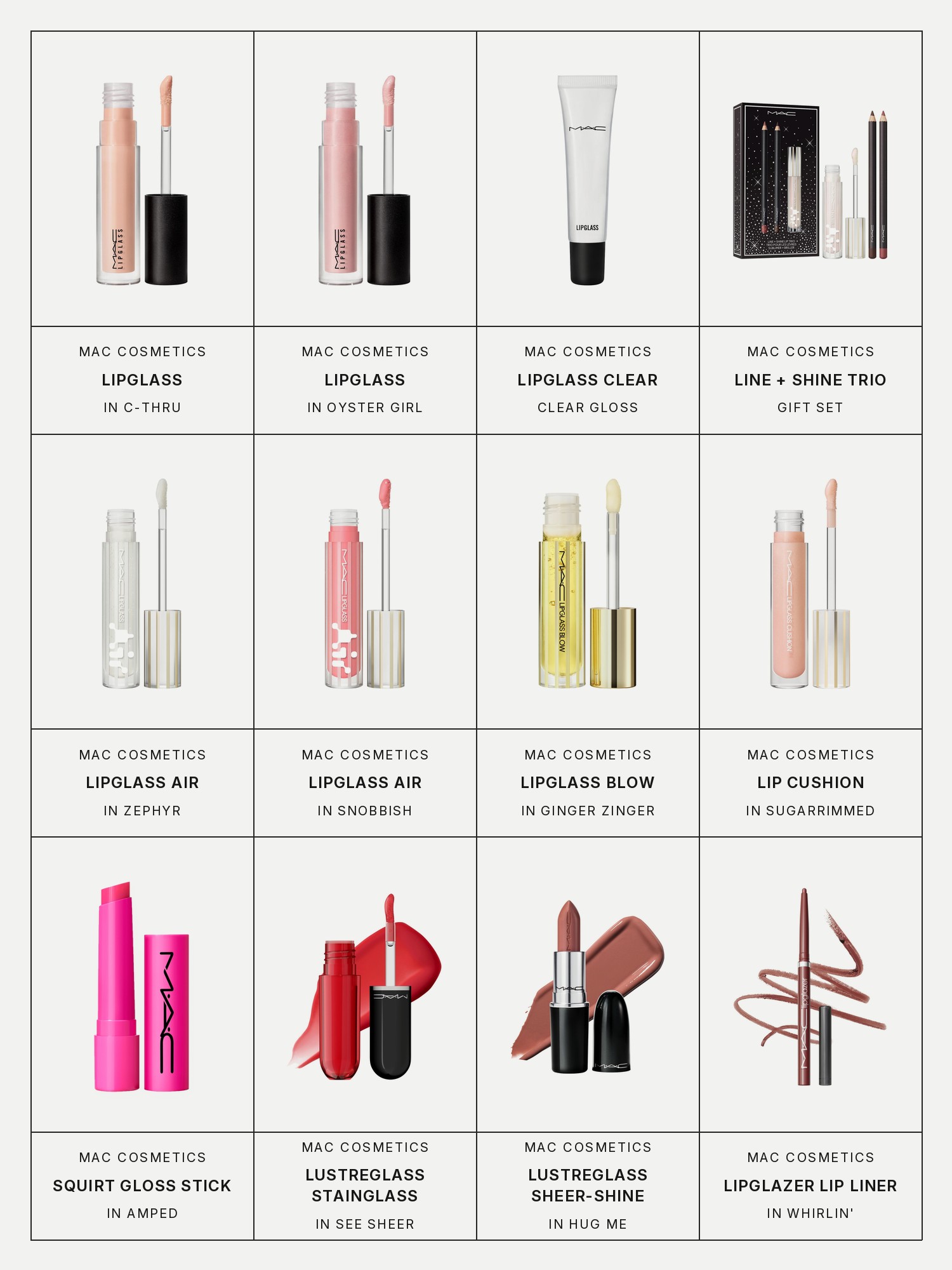 Twelve boxes on a pale gray page, one for each product in this edit, each with its brand and name printed below: MAC Cosmetics Lipglass Lip Gloss in C-Thru, MAC Cosmetics Lipglass Lip Gloss in Oyster Girl, MAC Cosmetics Lipglass Clear Lip Gloss, MAC Cosmetics Line + Shine Hydrating Glossy Lip Trio Gift Set, MAC Cosmetics Lipglass Air Non-Sticky Hydrating Lip Gloss in Zephyr, MAC Cosmetics Lipglass Air Non-Sticky Hydrating Lip Gloss in Snobbish, MAC Cosmetics Lipglass Blow Plumping Non-Sticky Lip Oil, MAC Cosmetics Lip Cushion High-Pigment + Hydrating Lip Oil in Sugarrimmed, MAC Cosmetics Squirt Plumping + Nourishing Lip Gloss Stick in Amped, MAC Cosmetics Lustreglass Stainglass Long-wearing Glossy Lip Tint in See Sheer, MAC Cosmetics Lustreglass Sheer-Shine Hydrating Longwear Lipstick in Hug Me and MAC Cosmetics Lipglazer Glossy Lip Liner in Whirlin'.