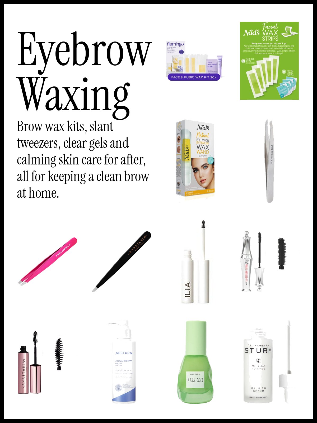 Collage of Nad's and Flamingo wax kits, Tweezerman and Anastasia Beverly Hills slant tweezers, ILIA and Benefit clear brow gels and Glow Recipe and Dr. Barbara Sturm soothing serums.
