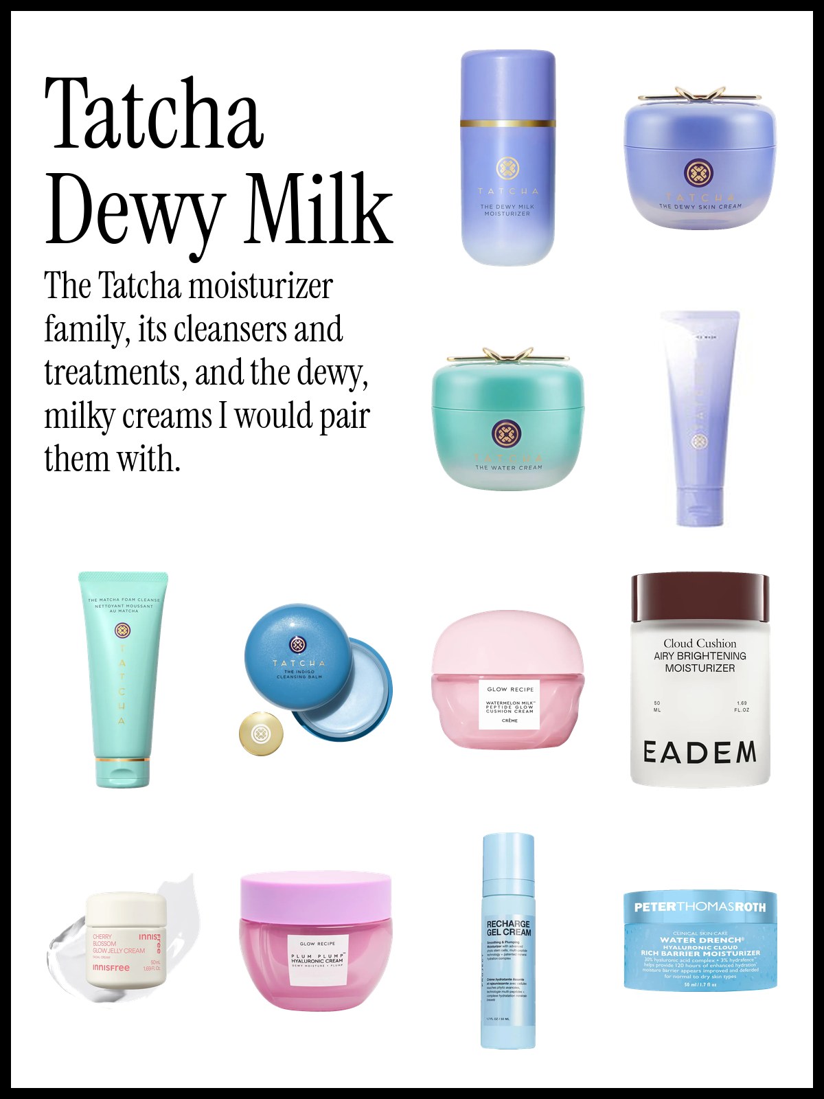 Collage of Tatcha The Dewy Milk moisturizer, Dewy Skin Cream, Water Cream, Rice Wash and Matcha Foam with Glow Recipe and ILIA dewy moisturizers