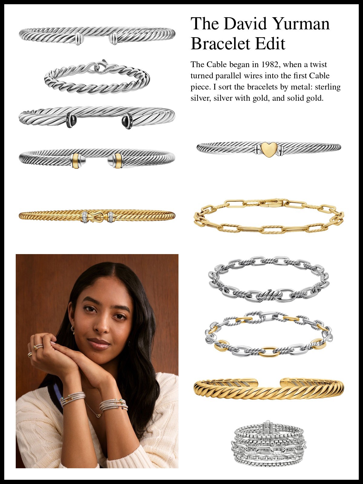 Collage of David Yurman bracelets: sterling silver Cable Flex and Sculpted Cable bracelets, a Cable cuff with black onyx, a Classic Cable with 18K gold, a Cable Collectibles heart bracelet, gold Cable Collectibles and Sculpted Cable bracelets, DY Madison chains in gold, silver and silver with gold, and a multi-row silver chain, with a photo of a woman resting her chin on her hands wearing silver and gold bracelets.